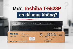 Mua mực Toshiba T-5528P cho 5528A và 6528A có dễ không?